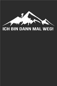 bin dann mal weg