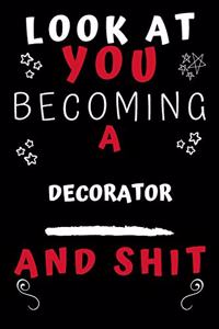 Look At You Becoming A Decorator And Shit!