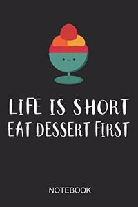 Life Is Short Eat Dessert First Notebook