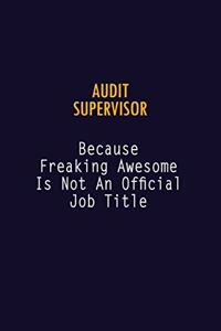 Audit Supervisor Because Freaking Awesome is not An Official Job Title