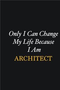 Only I Can Change My Life Because I Am Architect