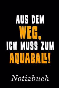 Aus Dem Weg Ich Muss Zum Aquaball Notizbuch