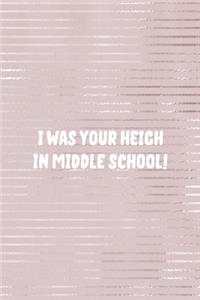 I Was Your Heigh In Middle School!