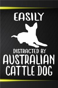 Easily Distracted By Australian Cattle Dog Notebook Journal