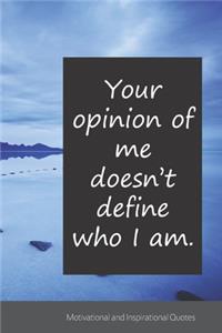 Your opinion of me doesn't define who I am.