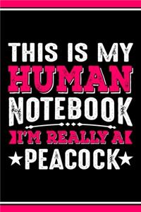 This Is My Human Notebook I'm Really a Peacock