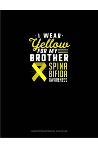 I Wear Yellow For My Brother Spina Bifida Awareness