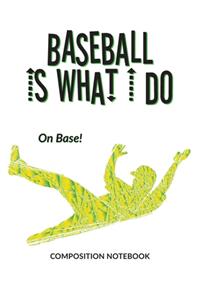 Baseball Is What I Do School Composition Wide-Lined Notebook