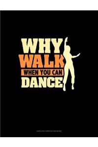 Why Walk When You Can Dance