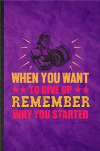 When You Want to Give Up Remember Why You Started