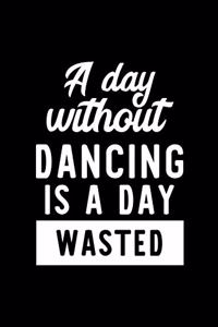 A Day Without Dancing Is A Day Wasted