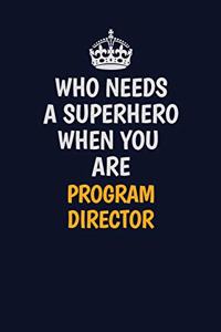 Who Needs A Superhero When You Are Program Director