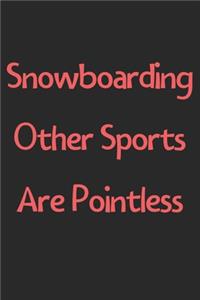 Snowboarding Other Sports Are Pointless