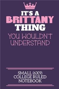 It's A Brittany Thing You Wouldn't Understand Small (6x9) College Ruled Notebook