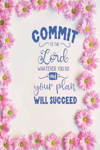 Commit To The Lord Whatever You Do and Your Plan Will Succeed