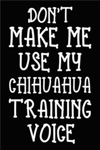 Don't make me use my Chihuahua training voice