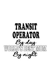 Transit Operator By Day World's Best Mom By Night