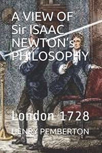 A VIEW OF Sir ISAAC NEWTON's PHILOSOPHY