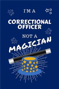 I'm A Correctional Officer Not A Magician