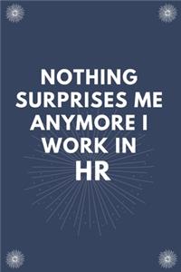 Nothing Surprises Me Anymore I Work In HR