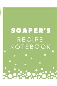 Soaper's Recipe Notebook: Soaper's Notebook - Goat Milk Soap - Saponification - Glycerin - Lyes and Liquid - Soap Molds - DIY Soap Maker - Cold Process - Handcrafted