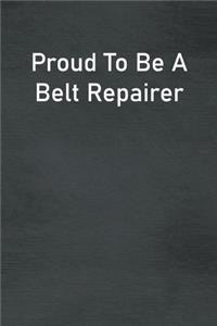Proud To Be A Belt Repairer