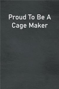 Proud To Be A Cage Maker