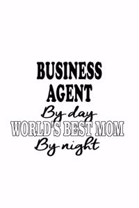 Business Agent By Day World's Best Mom By Night