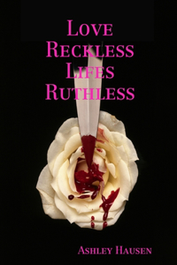 Love Reckless Lifes Ruthless