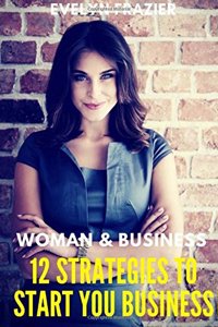 Women & Business. 12 Strategies To Start Your Business