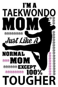 I'm a Taekwondo Mom Just Like a Normal Mom Except 100% Tougher