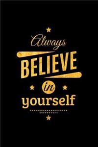 Always Believe in Yourself: An Inspirational Journal to Get You Motivated!