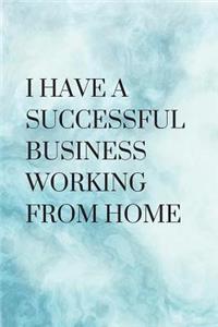 I Have A Successful Business Working From Home
