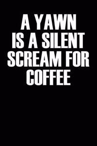 A Yawn Is a Silent Scream for Coffee
