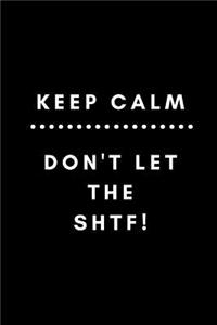 Keep Calm Don't Let Shtf