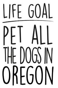 Life Goals Pet All the Dogs in Oregon: 52 Week Daily Goals Journal, 6 X 9, Glossy Cover, Cute Gift to Stay Organized