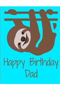 Happy Birthday Dad Smiling Sloth Notebook Journal 150 Page College Ruled Pages 8.5 X 11