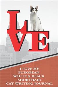 I Love My European White & Black Shorthair Cat Writing Journal