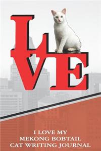 I Love My Mekong Bobtail Cat Writing Journal