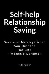 Self-Help Relationship Saving: Save Your Marriage When Your Husband Has Left - Women's Workbook