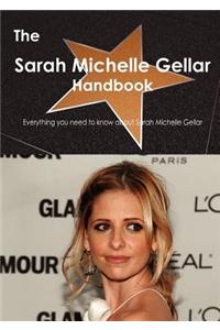 The Sarah Michelle Gellar Handbook - Everything You Need to Know about Sarah Michelle Gellar