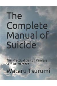 The Complete Manual of Suicide: The Practicalities of Painless Self-Deliverance