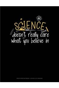 Science Doesn't Care What You Believe in