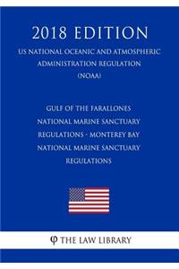 Gulf of the Farallones National Marine Sanctuary Regulations - Monterey Bay National Marine Sanctuary Regulations (Us National Oceanic and Atmospheric Administration Regulation) (Noaa) (2018 Edition)