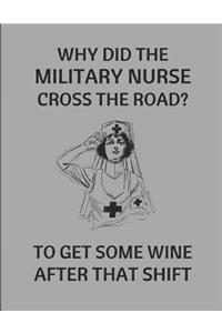 Why Did the Military Nurse Cross the Road? to Get Some Wine After That Shift