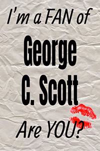 I'm a Fan of George C. Scott Are You? Creative Writing Lined Journal