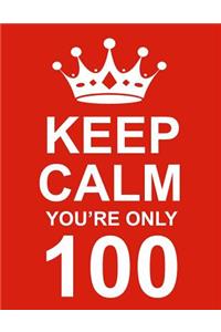 Keep Calm You're Only 100