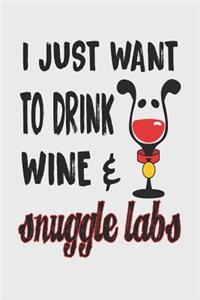 I Just Want to Drink Wine & Snuggle Labs