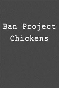Ban Project Chickens