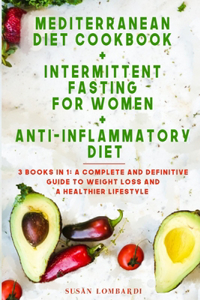 Mediterranean Diet Cookbook + Intermittent Fasting for Women + Anti-Inflammatory Diet